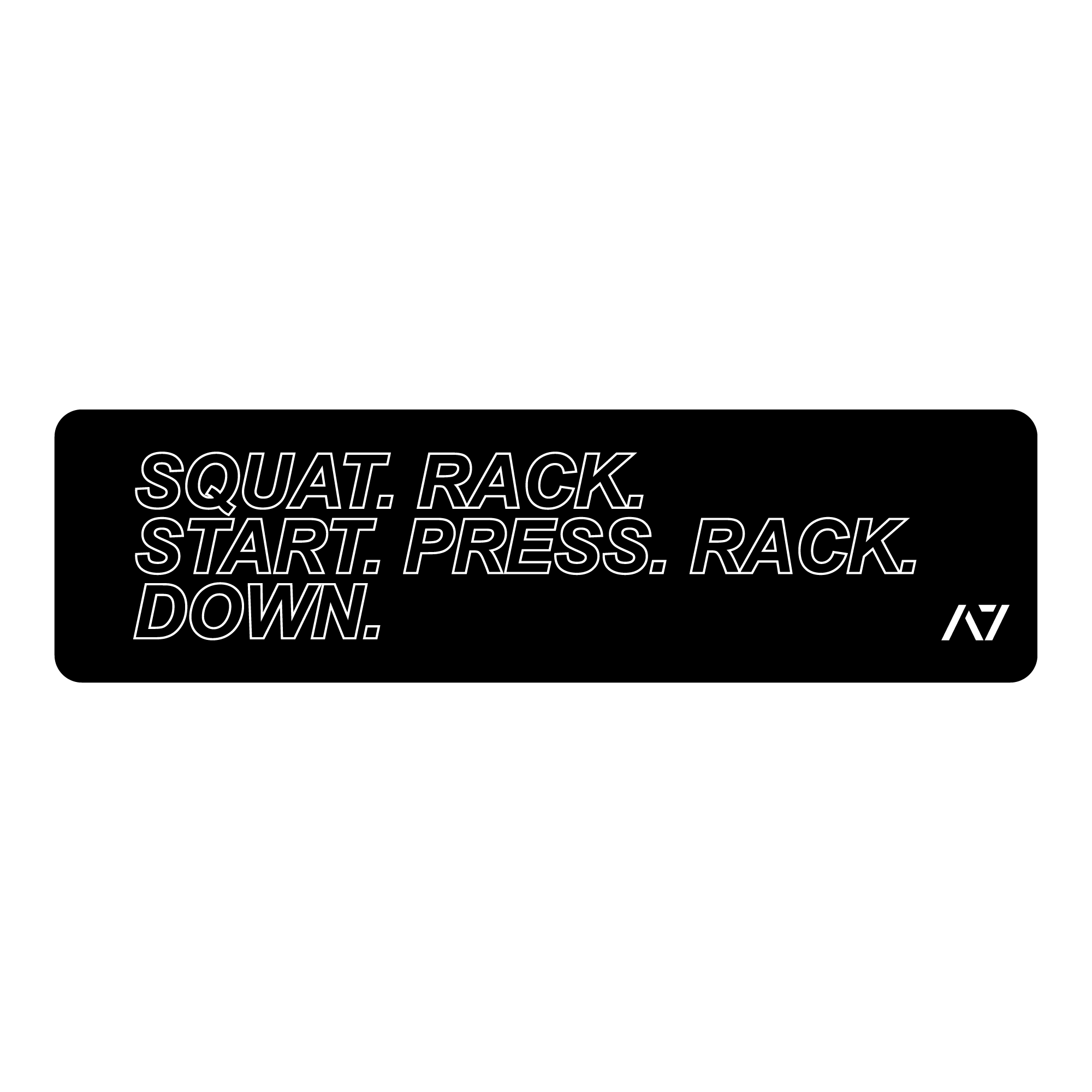 Front view of A7 Commands Sticker displaying the text "Squat. Rack. Start. Press. Rack. Down." on matte polypropylene.